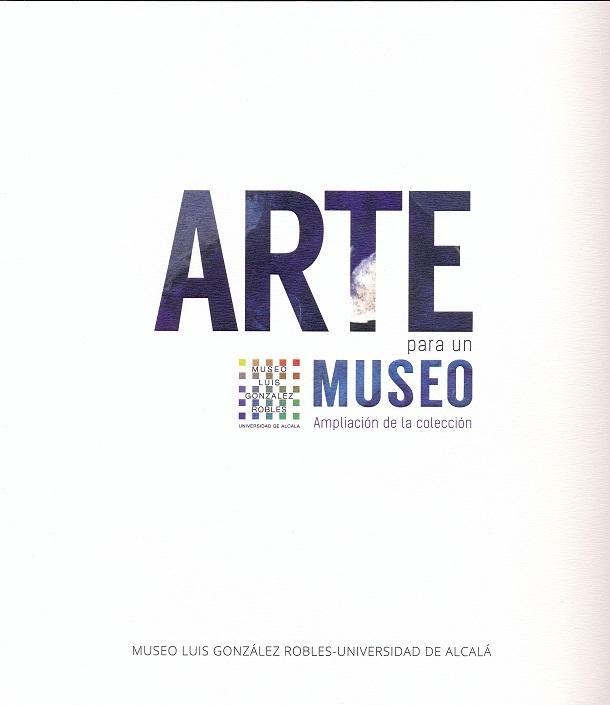 ARTE PARA UN MUSEO "AMPLIACIÓN DE LA COLECCIÓN". 