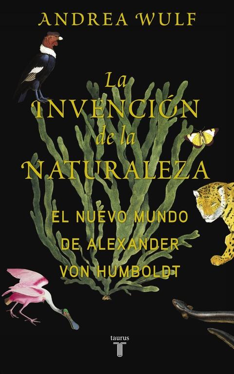 INVENCION DE LA NATURALEZA, LA. EL NUEVO MUNDO DE ALEXANDER VON HUMBOLDT. 