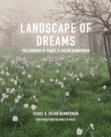 LANDSCAPE OF DREAMS. THE GARDENS OF ISABEL & JULIAN BANNERMAN. 