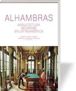 ALHAMBRAS. ARQUITECTURA NEOARABE EN LATINOAMERICA. 