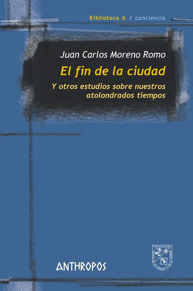 FIN DE LA CIUDAD, EL "Y OTROS ESTUDIOS SOBRE NUESTROS ATOLONDRADOS TIEMPOS". 