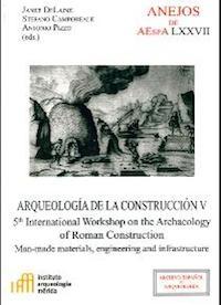 ARQUEOLOGIA DE LA CONSTRUCCION V.  "MAN-MADE MATERIALS, ENGINEERING AND INFRASTRUCTURE". 