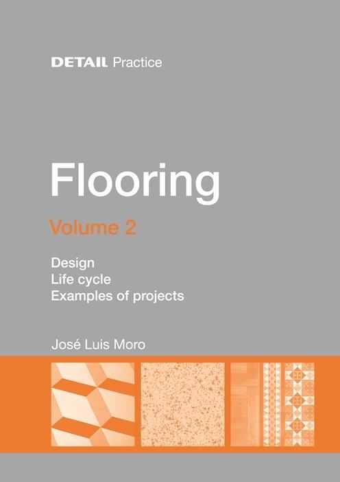 DETAIL PRACTICE FLOORING  VOL 2  DESIGN, LIFE CYCLE, EXAMPLES OF PROJECTS