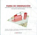 FUERA DE ORDENACION. ESTUDIO PRACTICO PARA TECNICOS Y JURISTAS QUE TENGAN QUE ENFRENTARSE A LA SITUACION. 