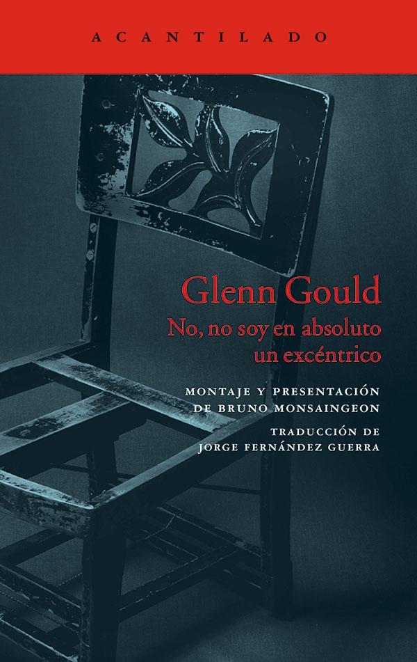 GLENN GOULD "NO, NO SOY EN ABSOLUTO UN EXCÉNTRICO". 