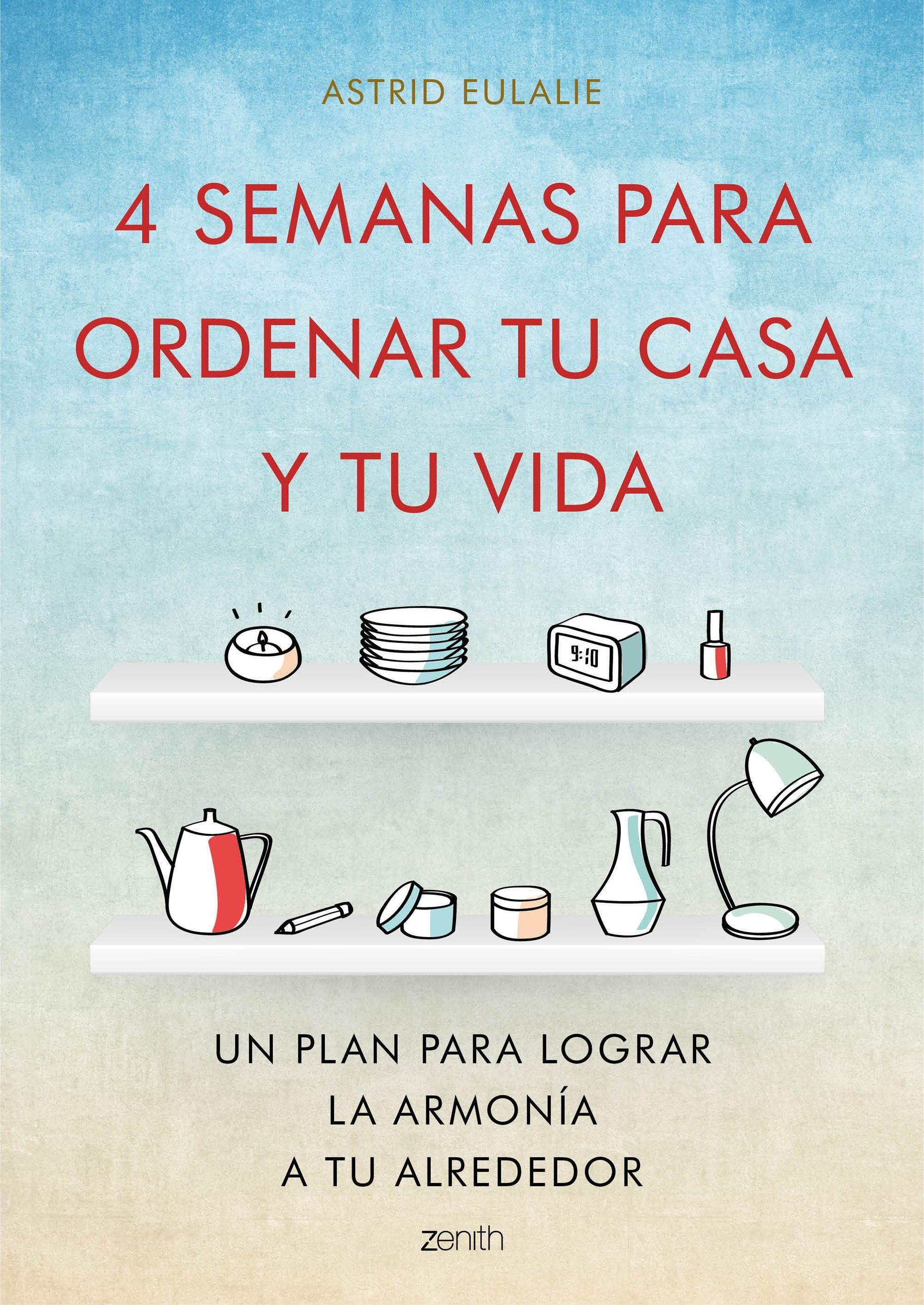 4 SEMANAS PARA ORDENAR TU CASA Y TU VIDA "UN PLAN PARA LOGRAR LA ARMONÍA A TU ALREDEDOR"