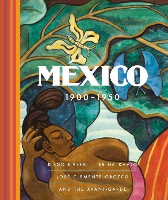 MEXICO 1900 - 1950 "DIEGO RIVERA, FRIDA KAHLO, JOSÉ CLEMENTE OROZCO Y LAS VANGUARDIAS". 