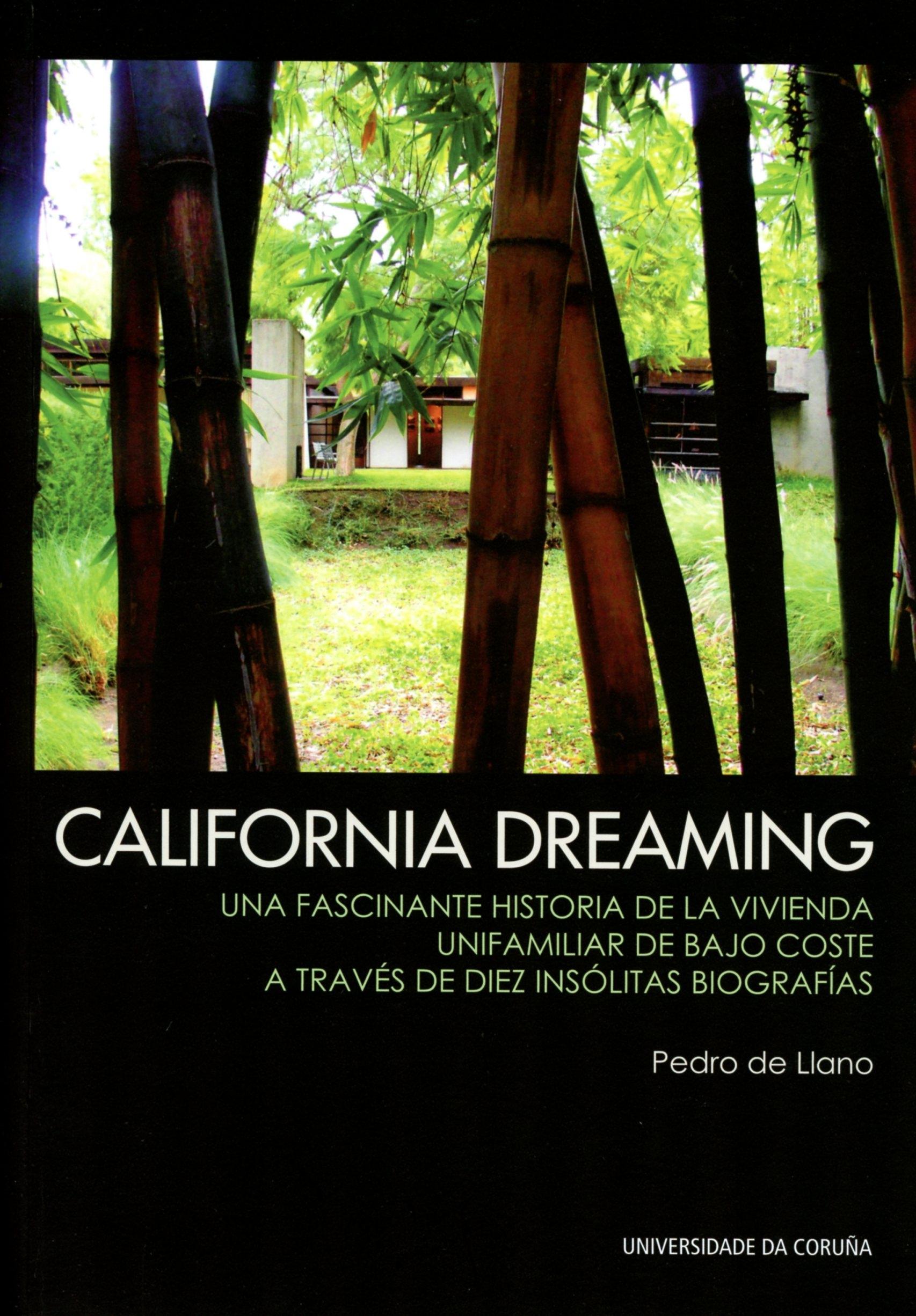 CALIFORNIA DREAMING. UNA FASCINANTE HISTORIA DE LA VIVIENDA UNIFAMILIAR DE BAJO COSTE "A TRAVES DE DIEZ INSOLITAS BIOGRAFIAS"