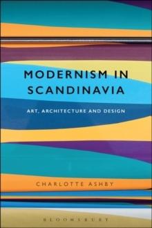 MODERNISM IN SCANDINAVIA : ART, ARCHITECTURE AND DESIGN. 