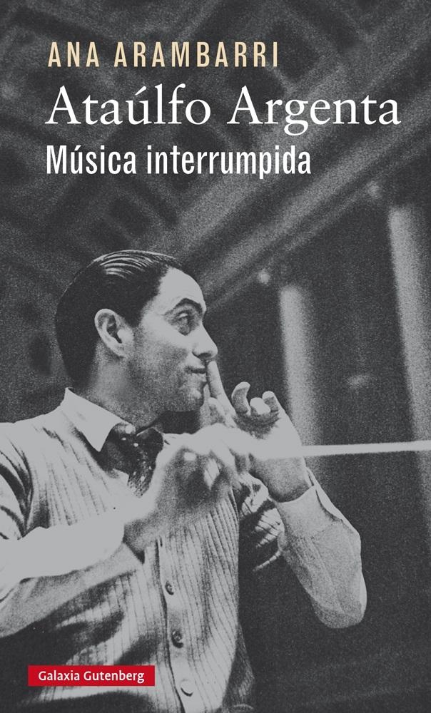 ATAÚLFO ARGENTA. MÚSICA INTERRUMPIDA. 