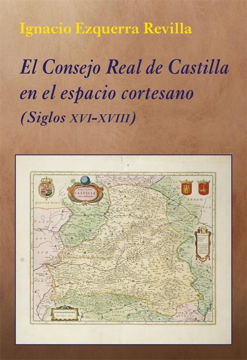 EL CONSEJO REAL DE CASTILLA EN EL ESPACIO CORTESANO "(SIGLOS XVI-XVIII)". 