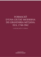 FORMACIO D UNA CIUTAT MODERNA DE GRADARIA MITJANO: ELX 1740-1962. 