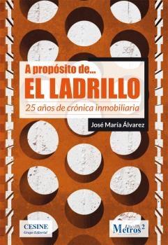 A PROPÓSITO DE ... EL LADRILLO. 25 AÑOS DE CRÓNICA INMOBILIARIA