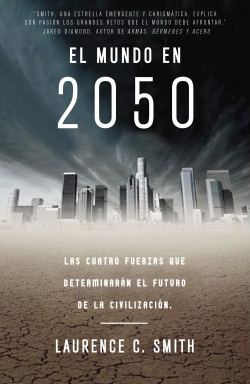 EL MUNDO EN 2050 "LAS CUATRO FUERZAS QUE DETERMINARÁN EL FUTURO DE LA CIVILIZACIÓN"