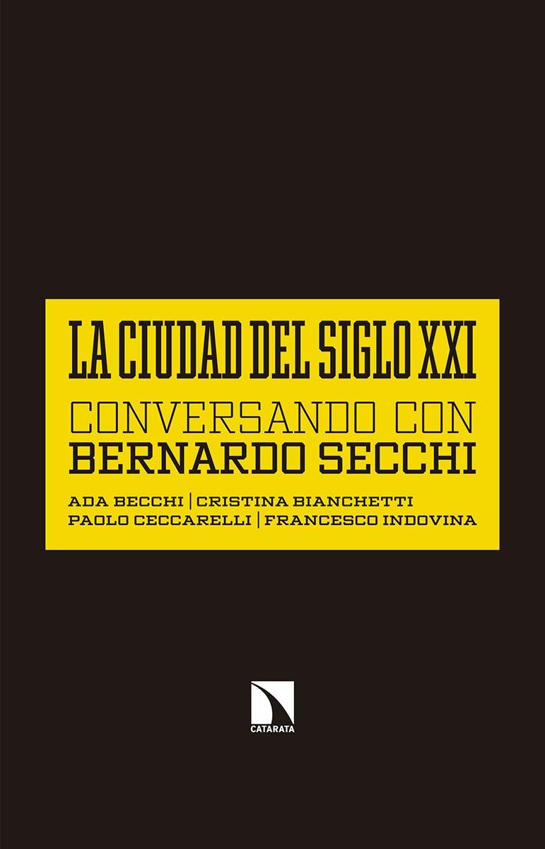 CIUDAD DEL SIGLO XXI. CONVERSANDO CON BERNARDO SECCHI, LA. 