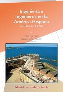 INGENIERÍA E INGENIEROS EN LA AMÉRICA HISPANA. "SIGLOS XVIII Y XIX". 