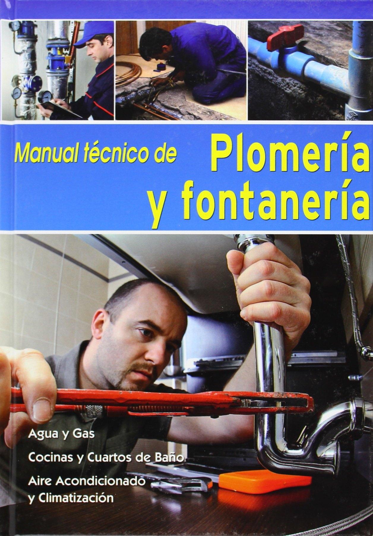 MANUAL TÉCNICO DE PLOMERÍA Y FONTANERÍA "AGUA Y GAS, COCINAS Y CUARTOS DE BANO, AIRE ACONDICIONADO Y CLIMATIZACIÓ". 