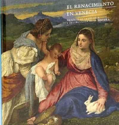 EL RENACIMIENTO EN VENECIA "TRIUNFO DE LA BELLEZA Y DESTRUCCIÓN DE LA PINTURA". 