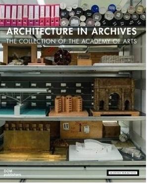 ARCHITECTURE IN ARCHIVES. THE COLLECTION OF THE AKADEMIE DER KUNSTE. 