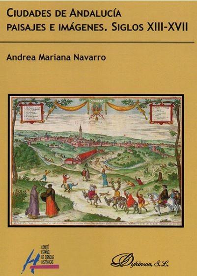CIUDADES DE ANDALUCIA. PAISAJES E IMAGENES. SIGLOS XIII-XVIII. 