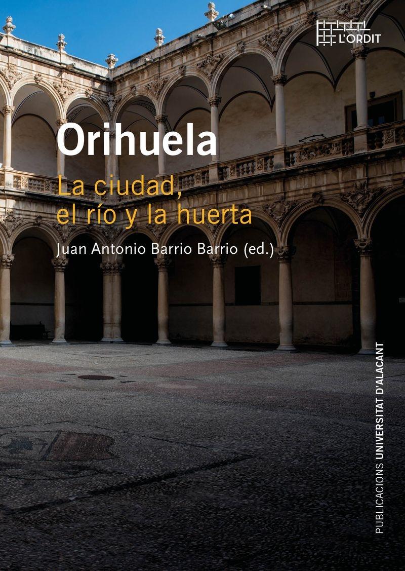 ORIHUELA "LA CIUDAD, EL RÍO Y LA HUERTA". 