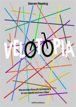 VELOTOPIA: THE PRODUCTION OF CYCLESPACE IN OUR MINDS AND OUR CITIES. 