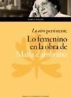 LO OTRO. PERSISTENTE: LO FEMENINO EN LA OBRA DE MARIA ZAMBRANO. 