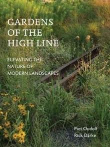 GARDENS OF THE HIGH LINE: ELEVATING THE NATURE OF MODERN LANDSCAPES