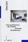ELIEEN GRAY:  UNE ARCHITECTURE DE L'INTIME / INTIMATE ARCHITECTURE. 