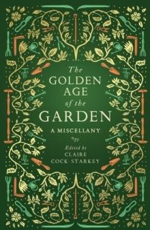 THE GOLDEN AGE OF THE GARDEN : A MISCELLANY. 