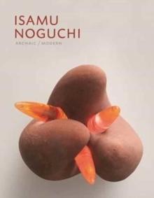 NOGUCHI: ISAMU NOGUCHI - ARCHAIC/ MODERN