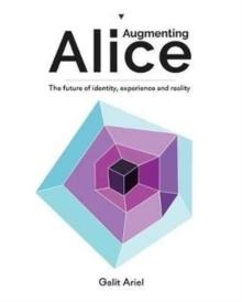 AUGMENTING ALICE. THE FUTURE OF IDENTITY, EXPERIENCE AND REALITY