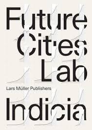 FUTURE CITIES LABORATORY: INDICIA 01. 