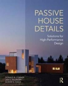 PASSIVE HOUSE DETAILS : SOLUTIONS FOR HIGH-PERFORMANCE DESIGN