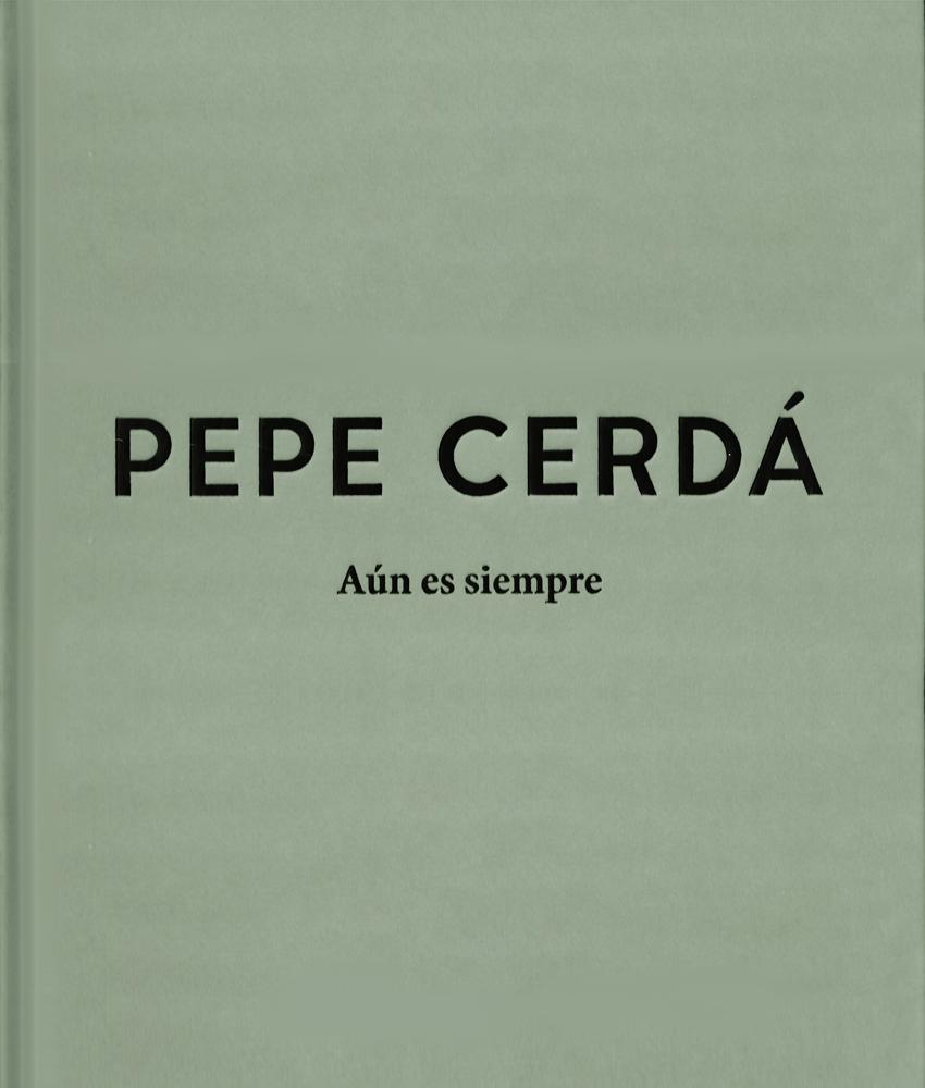 PEPE CERDÁ. AÚN ES SIEMPRE