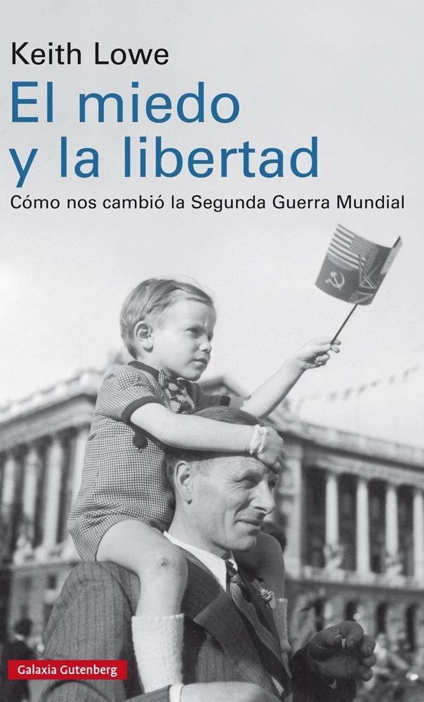 EL MIEDO Y LA LIBERTAD "CÓMO NOS CAMBIÓ LA SEGUNDA GUERRA MUNDIAL"