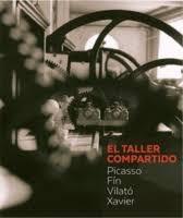 EL TALLER COMPARTIDO "PICASSO, FÍN, VILATÓ, XAVIER". 