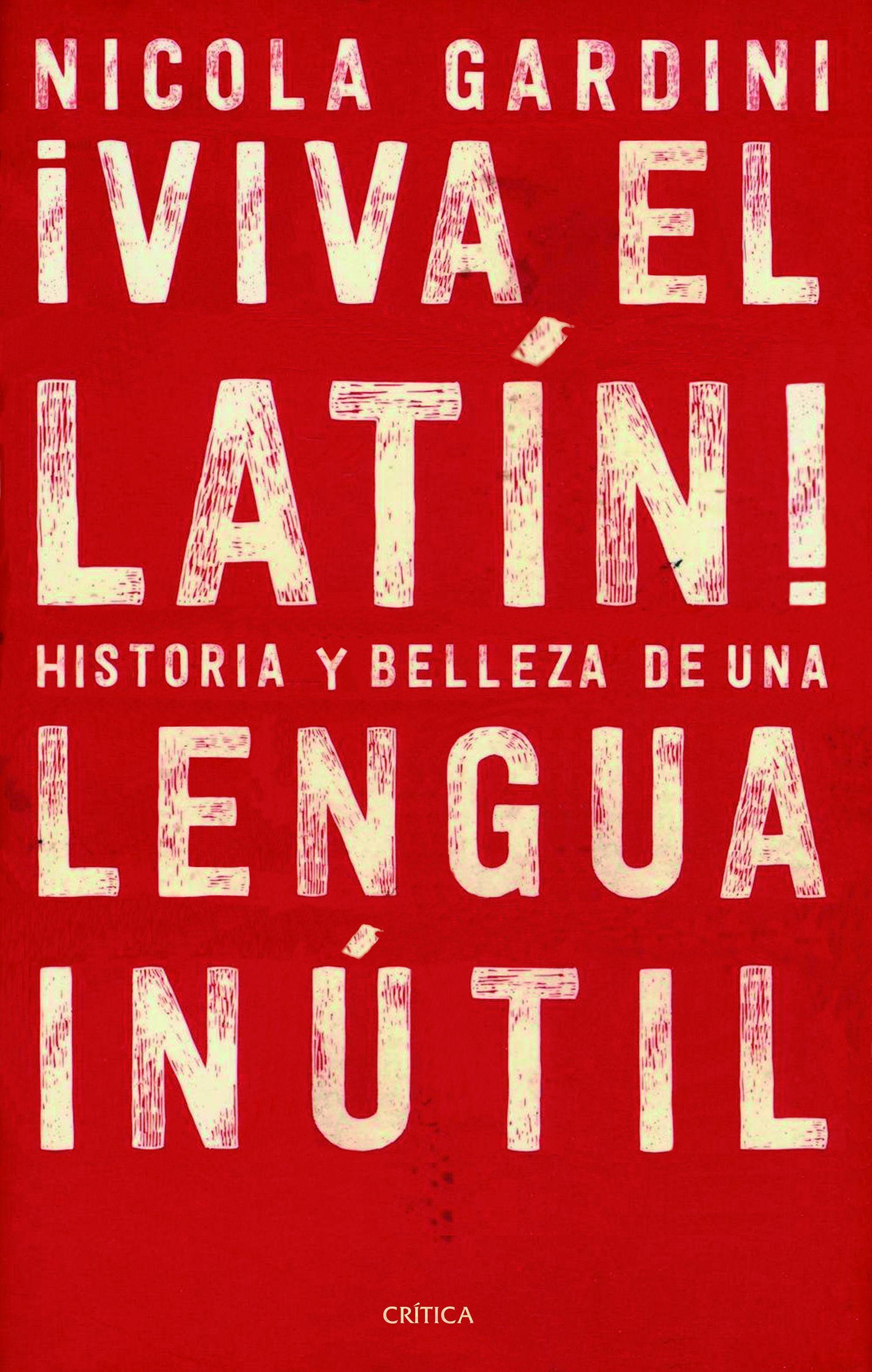 ¡VIVA EL LATÍN!. HISTORIAS Y BELLEZA DE UNA LENGUA INÚTIL "HISTORIAS Y BELLEZA DE UNA LENGUA INÚTIL"