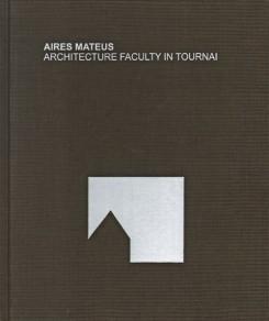 AIRES MATEUS. ARCHITECTURE FACULTY IN TOURNAI. 