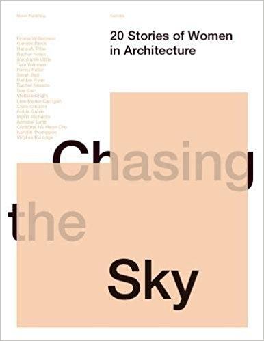 CHAISING THE SKY. 20 STORIES OF WOMEN IN ARCHITECTURE. 