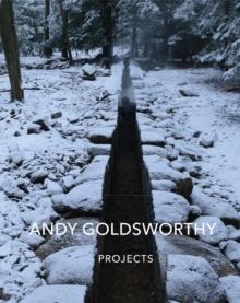 GOLDSWORTHY: PROJECTS. ANDY GOLDSWORTHY. 