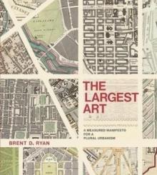 LARGEST ART. A MEASURED MANIFESTO FOR A PLURAL URBANISM