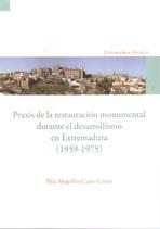 PRAXIS DE LA RESTAURACIÓN MONUMENTAL DURANTE EL DESARROLLISMO EN EXTREMADURA  (1959-1975). 