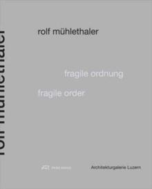 MUHLETHALER: ROLF MUHLETHALER. FRAGILE ORDNUNG. FRAGILE ORDER. 