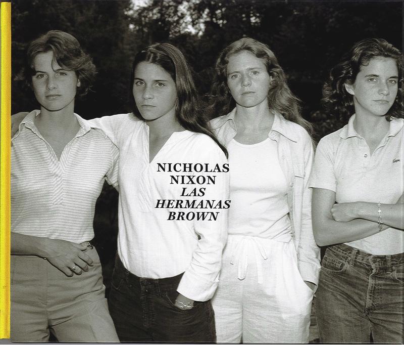 NICHOLAS NIXON: LAS HERMANAS BROWN 1975-2017. 