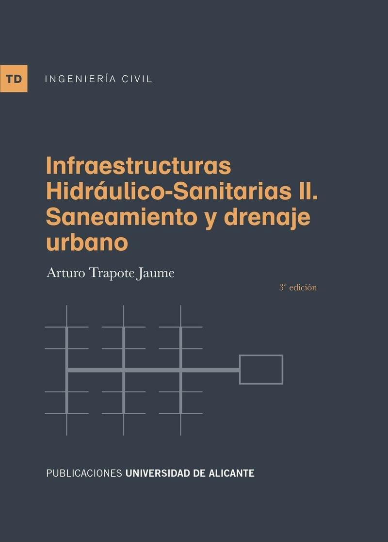 INFRAESTRUCTURAS HIDRÁULICO-SANITARIAS II. SANEAMIENTO Y DRENAJE URBANO "3ª EDICIÓN". 