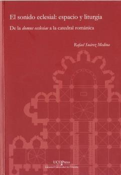 SONIDO ECLESIAL: ESPACIO Y LITURGIA. DE LA "DOMUS ECLESSIAE" A LA CATEDRAL ROMANICA, EL. 