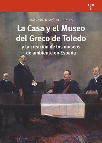 CASA Y EL MUSEO DEL GRECO DE TOLEDO Y LA CREACION DE LOS MUSEOS DE AMBIENTE EN ESPAÑA, LA. 