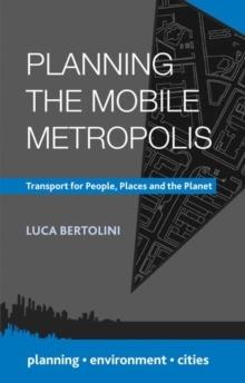 PLANNING THE MOBILE METROPOLIS : TRANSPORT FOR PEOPLE, PLACES AND THE PLANET