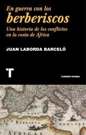 EN GUERRA CON LOS BERBERISCOS "UNA HISTORIA DE LOS CONFLICTOS EN LA COSTA MEDITERRÁNEA". 
